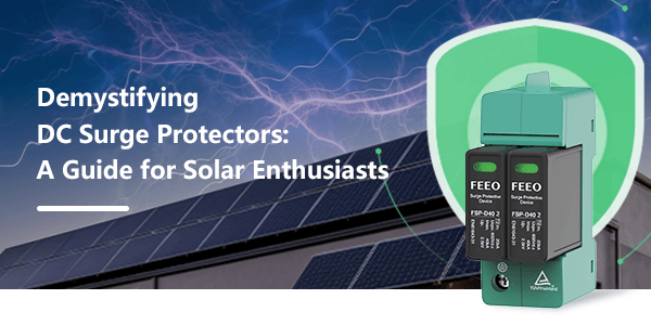 Demystifying DC Surge Protectors: A Guide for Solar Enthusiasts